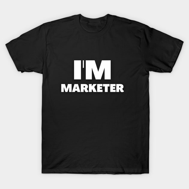 I'm Marketer T-Shirt by Bellarulox